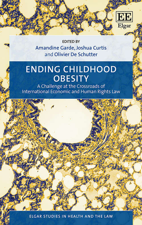 Book cover of Ending Childhood Obesity: A Challenge at the Crossroads of International Economic and Human Rights Law (Elgar Studies in Health and the Law)