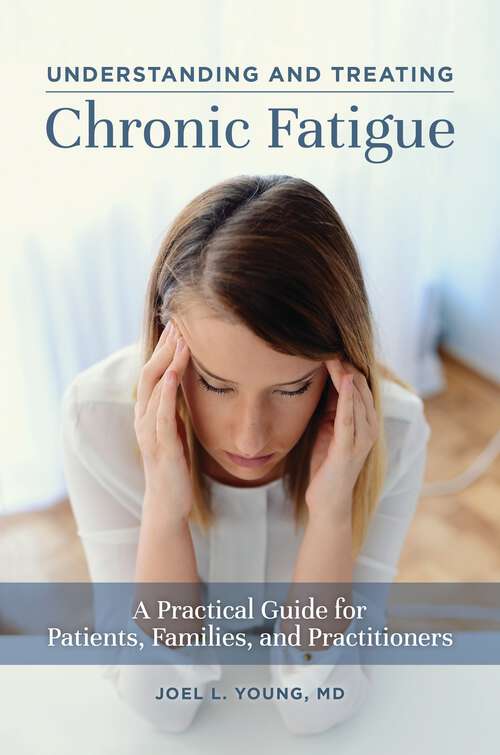Book cover of Understanding and Treating Chronic Fatigue: A Practical Guide for Patients, Families, and Practitioners