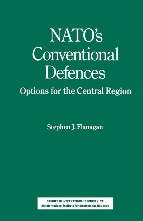 Book cover of NATO’s Conventional Defences: Options for the Central Region (1st ed. 1988) (Studies in International Security)