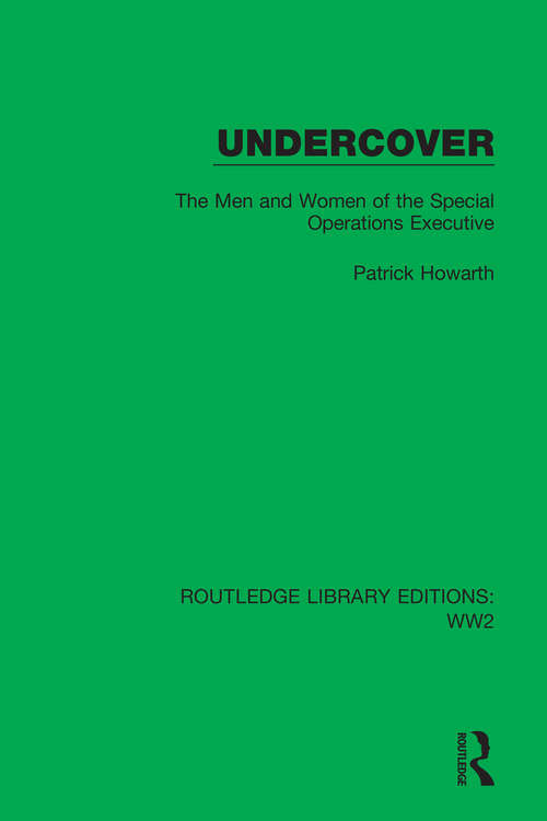 Book cover of Undercover: The Men and Women of the Special Operations Executive (Routledge Library Editions: WW2 #35)