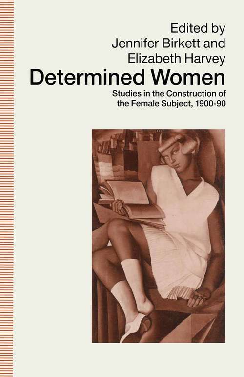 Book cover of Determined Women: Studies in the Construction of the Female Subject, 1900–90 (1st ed. 1991)