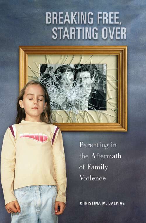 Book cover of Breaking Free, Starting Over: Parenting in the Aftermath of Family Violence (Non-ser.)