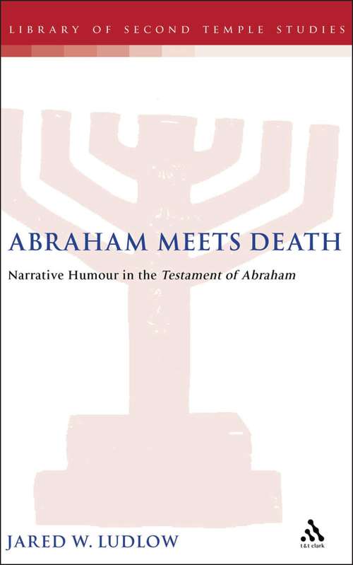 Book cover of Abraham Meets Death: Narrative Humor in the Testament of Abraham (The Library of Second Temple Studies #41)
