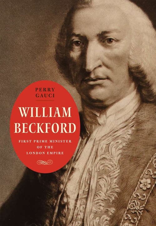 Book cover of William Beckford: First Prime Minister of the London Empire (The Lewis Walpole Series in Eighteenth-Century Culture and History)