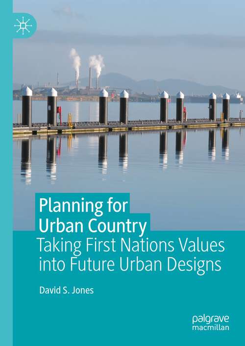 Book cover of Planning for Urban Country: Taking First Nations Values into Future Urban Designs (1st ed. 2023)