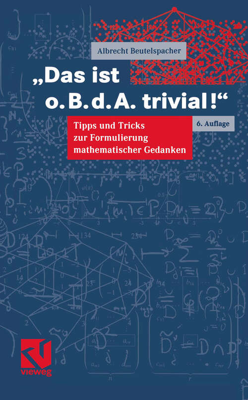 Book cover of Das ist o.B.d.A. trivial!: Eine Gebrauchsanleitung zur Formulierung mathematischer Gedanken mit vielen praktischen Tipps für Studierende der Mathematik und Informatik (6., überarb. Aufl. 2002) (Mathematik für Studienanfänger)