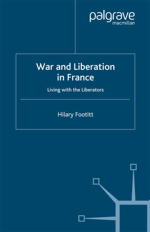 Book cover of War and Liberation in France: Living with the Liberators (2004)