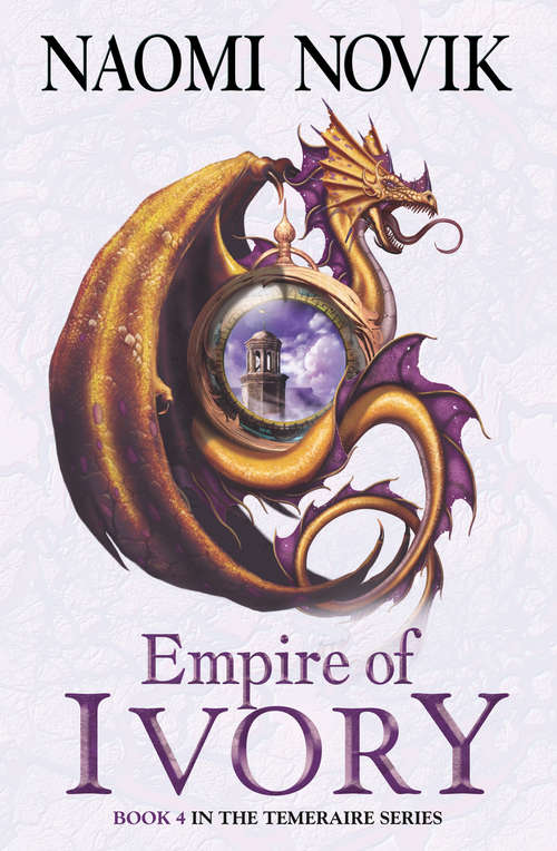 Book cover of Empire of Ivory: A Novel Of Temeraire (ePub edition) (The Temeraire Series #4)