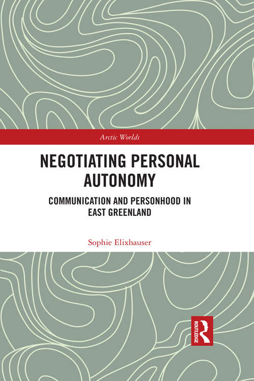 Book cover of Negotiating Personal Autonomy: Communication and Personhood in East Greenland (Arctic Worlds)