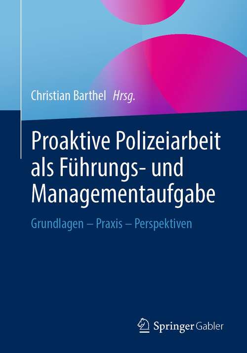 Book cover of Proaktive Polizeiarbeit als Führungs- und Managementaufgabe: Grundlagen - Praxis - Perspektiven (1. Aufl. 2022)