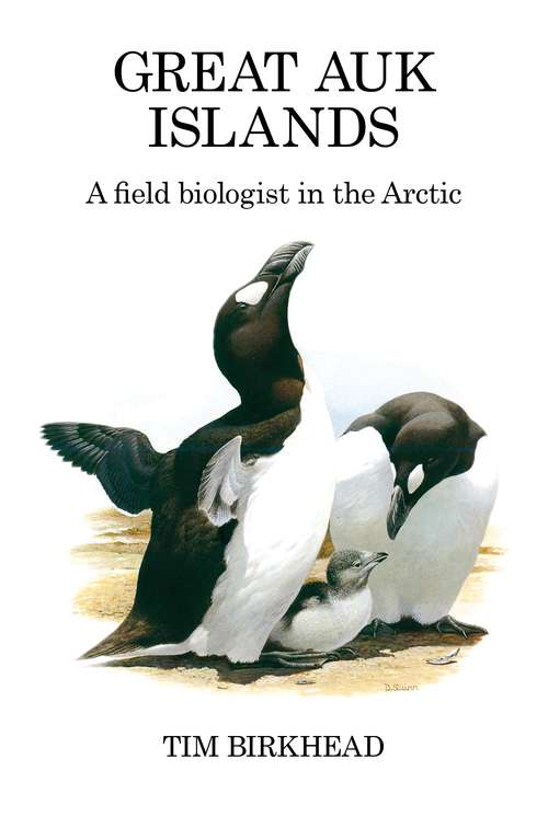 Book cover of Great Auk Islands; a field biologist in the Arctic: A Field Biologist In The Arctic (Poyser Monographs)