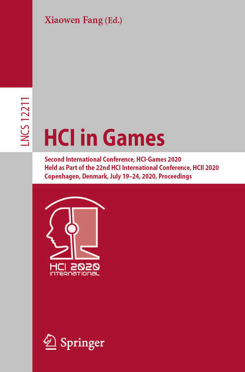 Book cover of HCI in Games: Second International Conference, HCI-Games 2020, Held as Part of the 22nd HCI International Conference, HCII 2020, Copenhagen, Denmark, July 19–24, 2020, Proceedings (1st ed. 2020) (Lecture Notes in Computer Science #12211)