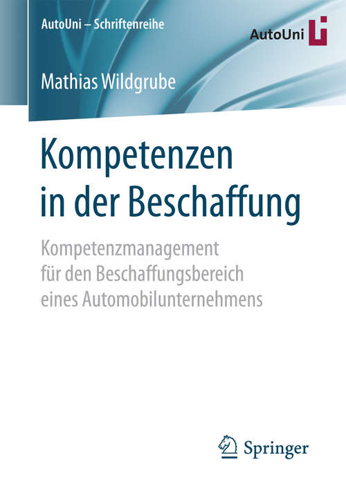 Book cover of Kompetenzen in der Beschaffung: Kompetenzmanagement für den Beschaffungsbereich eines Automobilunternehmens (AutoUni – Schriftenreihe #110)