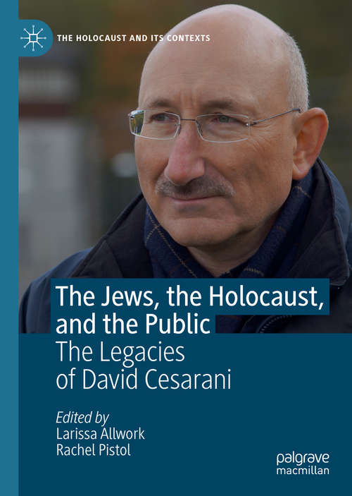 Book cover of The Jews, the Holocaust, and the Public: The Legacies of David Cesarani (1st ed. 2019) (The Holocaust and its Contexts)