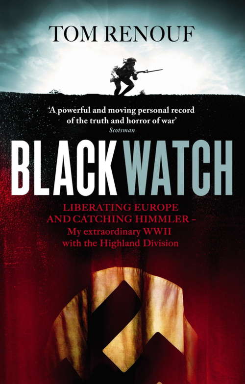 Book cover of Black Watch: Liberating Europe and catching Himmler - my extraordinary WW2 with the Highland Division