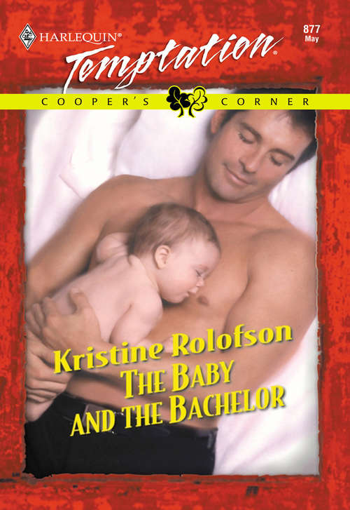 Book cover of The Baby And The Bachelor: (bachelors And Babies) (ePub First edition) (Mills And Boon Temptation Ser. #877)
