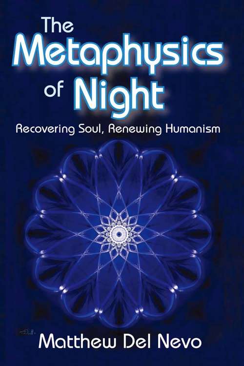 Book cover of The Metaphysics of Night: Recovering Soul, Renewing Humanism