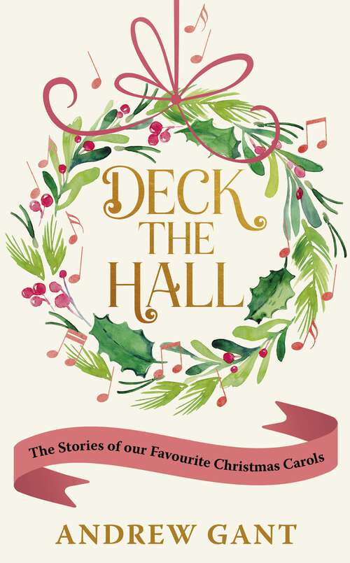 Book cover of Deck the Hall: The Stories of our Favourite Christmas Carols
