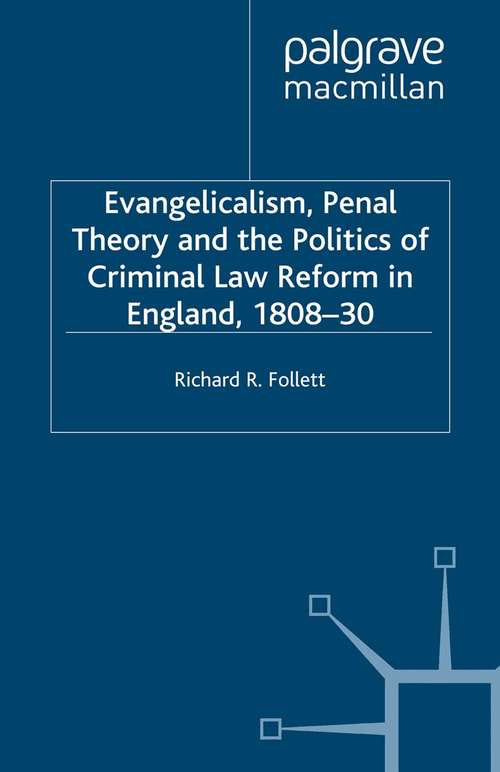 Book cover of Evangelicalism, Penal Theory and the Politics of Criminal Law: Reform in England, 1808-30 (2001) (Studies in Modern History)