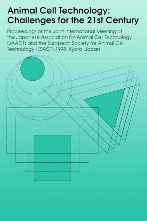 Book cover of Animal Cell Technology: Proceedings of the joint international meeting of the Japanese Association for Animal Cell Technology (JAACT) and the European Society for Animal Cell Technology (ESACT) 1998, Kyoto, Japan (1999)
