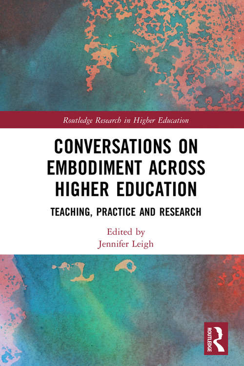 Book cover of Conversations on Embodiment Across Higher Education: Teaching, Practice and Research (Routledge Research in Higher Education)