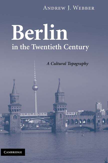 Book cover of Berlin In The Twentieth Century: A Cultural Topography