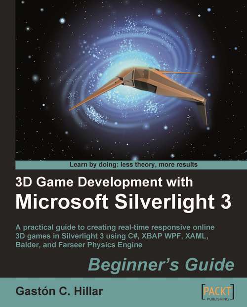 Book cover of 3D Game Development with Microsoft Silverlight 3: Beginner's Guide : A Practical Guide To Creating Real-time Responsive Online 3d Games In Silverlight 3 Using C#, Xbap Wpf, Xaml, Balder, And Farseer Physics Engine