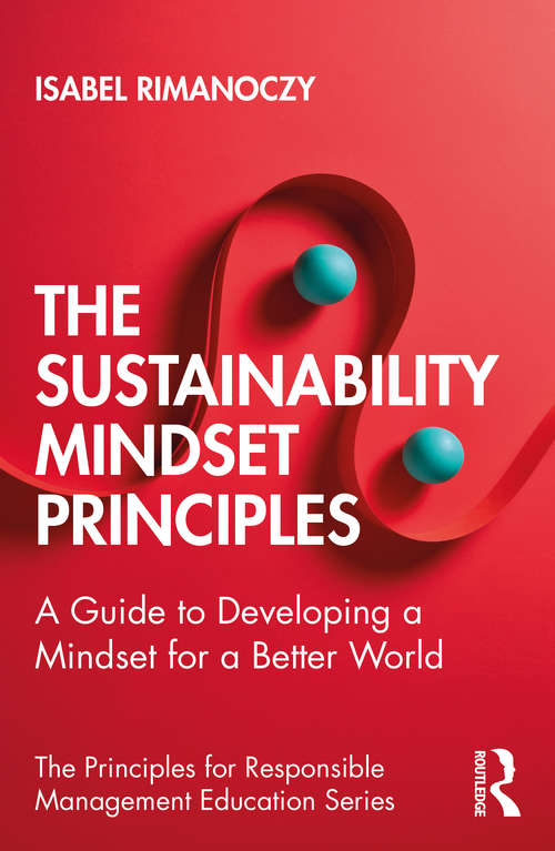 Book cover of The Sustainability Mindset Principles: A Guide to Developing a Mindset for a Better World (The Principles for Responsible Management Education Series)