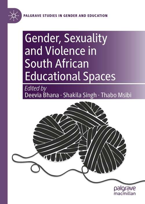 Book cover of Gender, Sexuality and Violence in South African Educational Spaces (1st ed. 2021) (Palgrave Studies in Gender and Education)