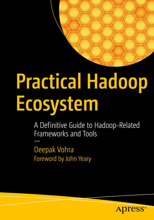 Book cover of Practical Hadoop Ecosystem: A Definitive Guide to Hadoop-Related Frameworks and Tools (1st ed.)