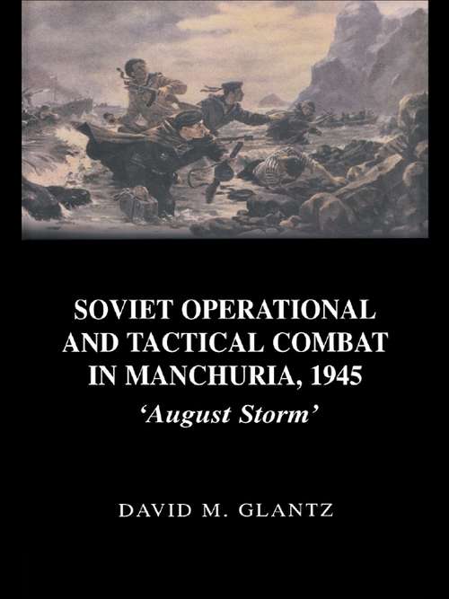 Book cover of Soviet Operational and Tactical Combat in Manchuria, 1945: 'August Storm'