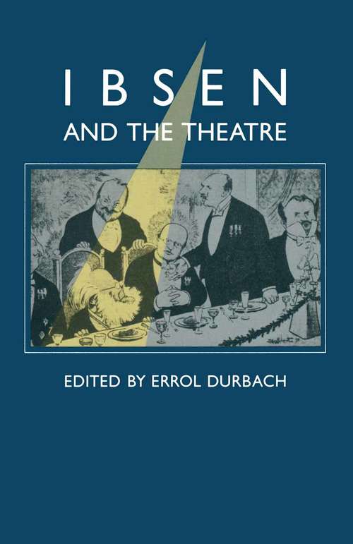 Book cover of Ibsen and the Theatre: Essays in Celebration of the 150th Anniversary of Henrik Ibsen’s Birth (1st ed. 1980)