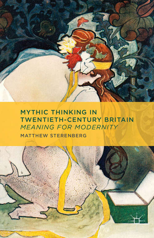 Book cover of Mythic Thinking in Twentieth-Century Britain: Meaning for Modernity (2013)