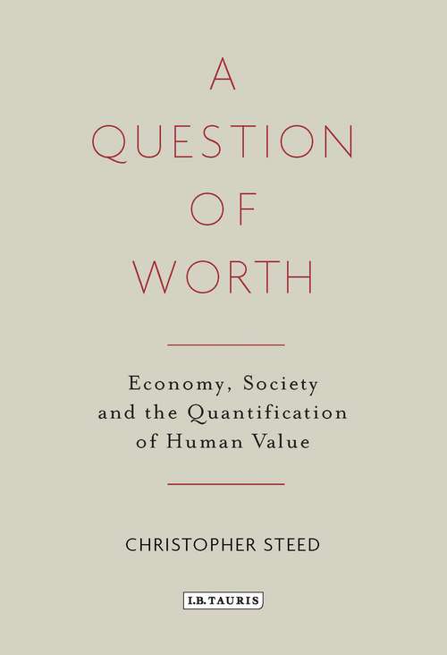 Book cover of A Question of Worth: Economy, Society and the Quantification of Human Value