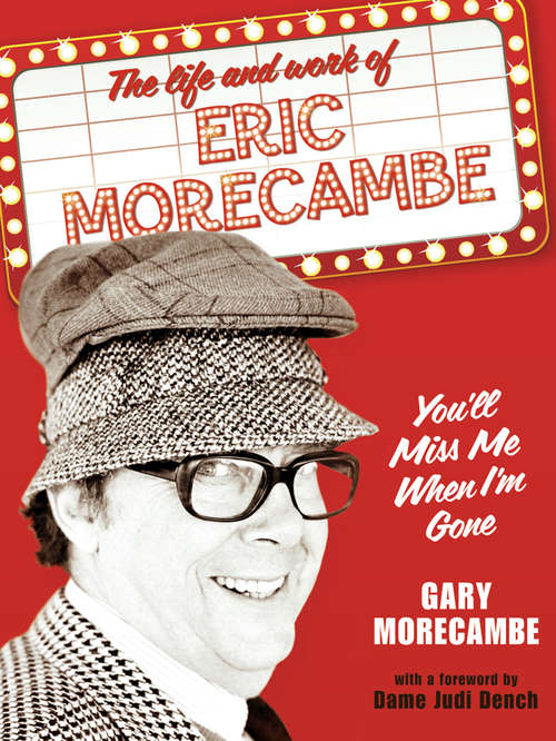 Book cover of You’ll Miss Me When I’m Gone: The Life And Work Of Eric Morecambe (ePub edition)