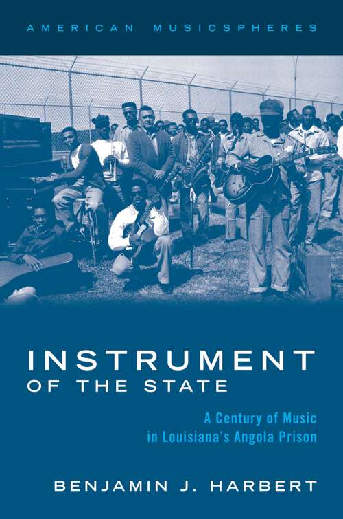 Book cover of Instrument of the State: A Century of Music in Louisiana's Angola Prison (AMERICAN MUSICSPHERES SERIES)
