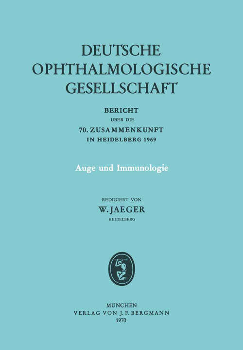 Book cover of Auge und Immunologie: Bericht über die 70. Zusammenkunft der Deutschen Ophthalmologischen Gesellschaft in Heidelberg 1969 (1970) (Berichte über die Zusammenkünfte der Deutschen Ophthalmologischen Gesellschaft #70)