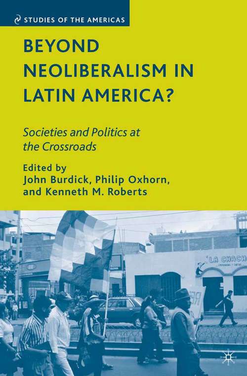 Book cover of Beyond Neoliberalism in Latin America?: Societies and Politics at the Crossroads (2009) (Studies of the Americas)