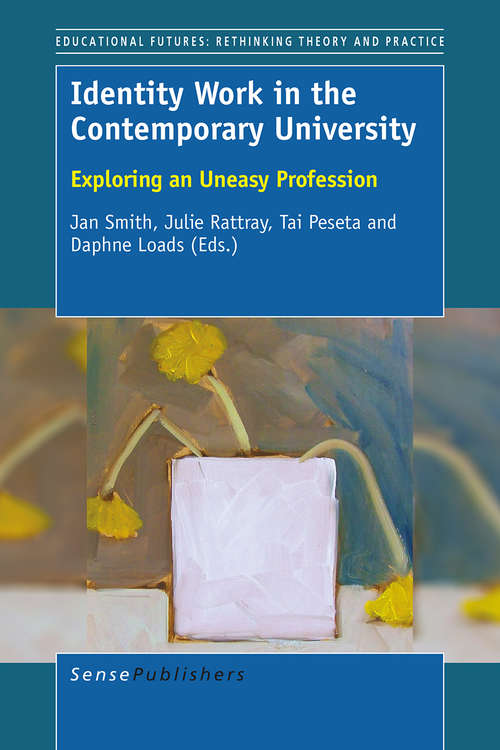 Book cover of Identity Work in the Contemporary University: Exploring an Uneasy Profession (1st ed. 2016) (Educational Futures #1)