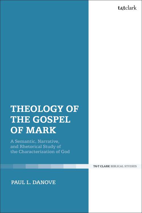 Book cover of Theology of the Gospel of Mark: A Semantic, Narrative, and Rhetorical Study of the Characterization of God