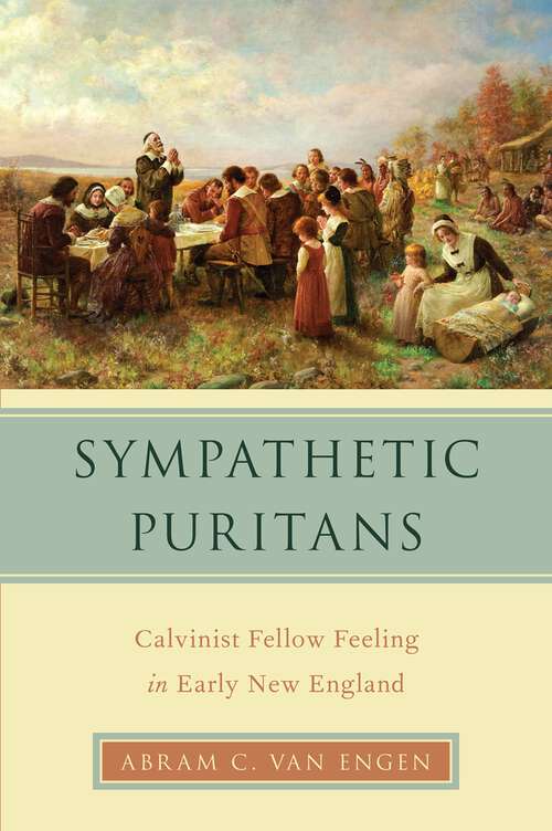 Book cover of Sympathetic Puritans: Calvinist Fellow Feeling in Early New England (Religion in America)