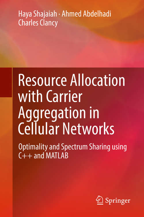 Book cover of Resource Allocation with Carrier Aggregation in Cellular Networks: Optimality and Spectrum Sharing using C++ and MATLAB