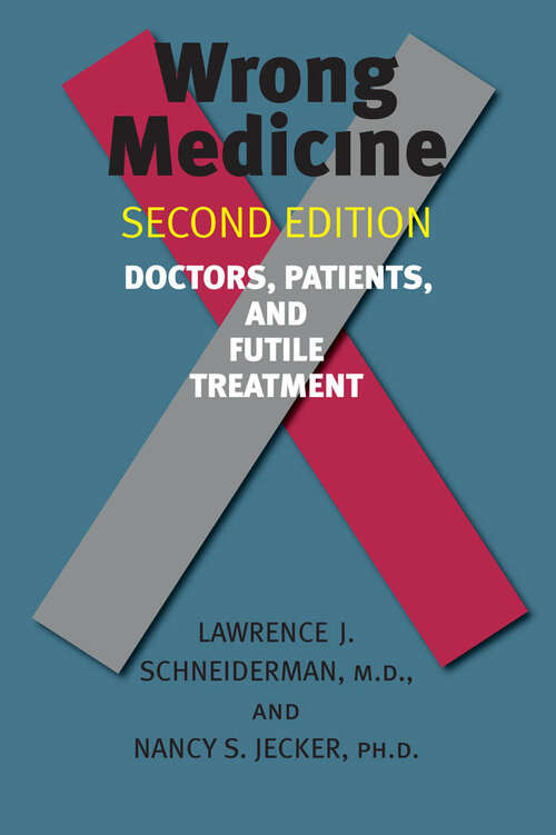 Book cover of Wrong Medicine: Doctors, Patients, and Futile Treatment (second edition)