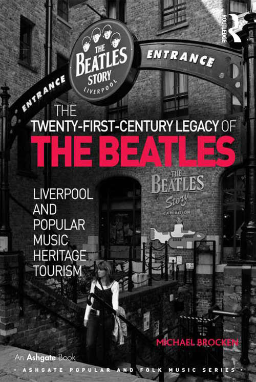 Book cover of The Twenty-First-Century Legacy of the Beatles: Liverpool and Popular Music Heritage Tourism (Ashgate Popular and Folk Music Series)