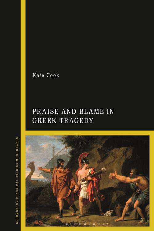 Book cover of Praise and Blame in Greek Tragedy
