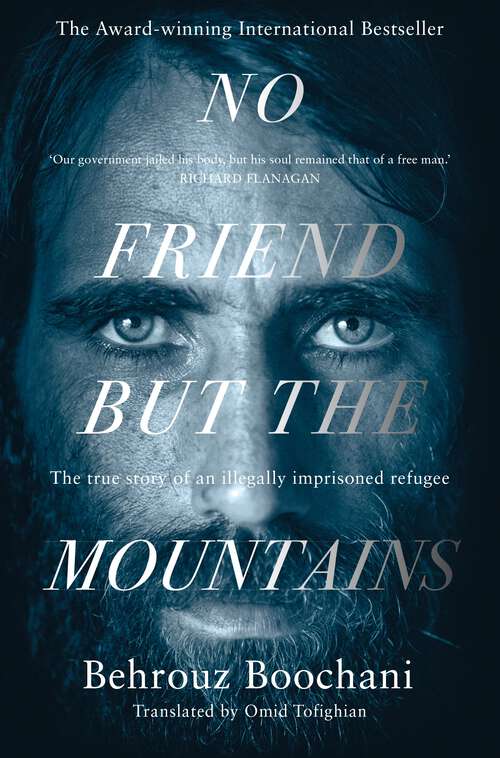 Book cover of No Friend but the Mountains: The True Story of an Illegally Imprisoned Refugee