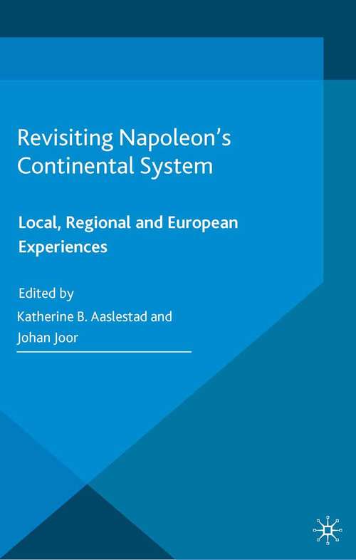 Book cover of Revisiting Napoleon’s Continental System: Local, Regional and European Experiences (2015) (War, Culture and Society, 1750-1850)