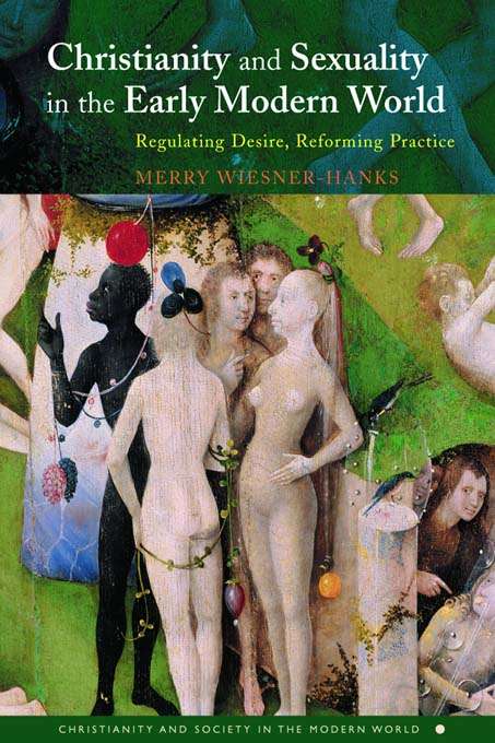 Book cover of Christianity and Sexuality in the Early Modern World: Regulating Desire, Reforming Practice