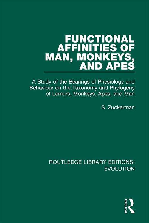 Book cover of Functional Affinities of Man, Monkeys, and Apes: A Study of the Bearings of Physiology and Behaviour on the Taxonomy and Phylogeny of Lemurs, Monkeys, Apes, and Man (Routledge Library Editions: Evolution #15)