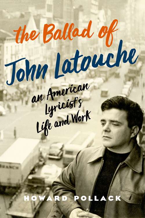 Book cover of The Ballad of John Latouche: An American Lyricist's Life and Work